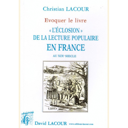 1402490235_evoquer.le.livre.l.eclosion.de.la.lecture.populaire.en.france.christian.lacour.livre.editions.lacour.olle.nimes