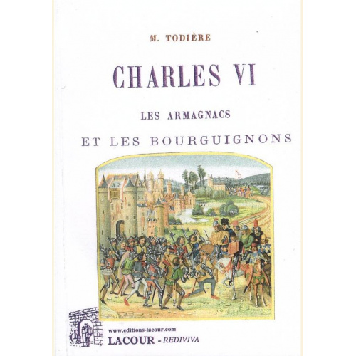 1448805118_livre.charles.vi.les.armagnacs.et.les.bourguignons.m.todiere.editions.lacour.olle
